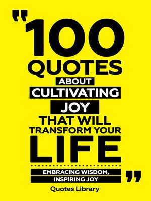 cover image of 100 Quotes About Cultivating Joy That Will Transform Your Life--Embracing Wisdom, Inspiring Joy